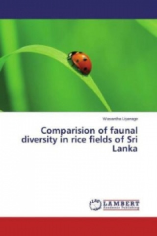 Kniha Comparision of faunal diversity in rice fields of Sri Lanka Wasantha Liyanage