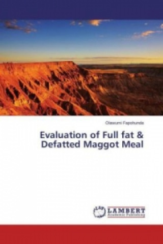 Carte Evaluation of Full fat & Defatted Maggot Meal Olawumi Fapohunda
