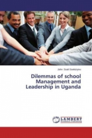 Könyv Dilemmas of school Management and Leadership in Uganda John Ssali Ssekiziyivu