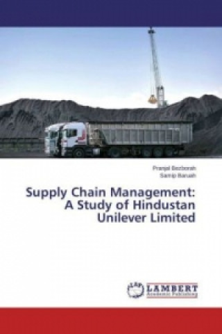 Könyv Supply Chain Management: A Study of Hindustan Unilever Limited Pranjal Bezborah