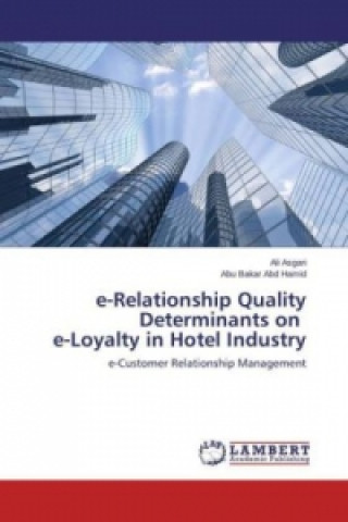 Carte e-Relationship Quality Determinants on e-Loyalty in Hotel Industry Ali Asgari