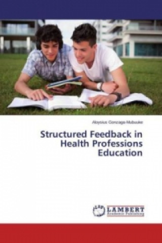 Книга Structured Feedback in Health Professions Education Aloysius Gonzaga-Mubuuke