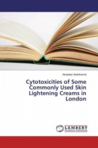 Könyv Cytotoxicities of Some Commonly Used Skin Lightening Creams in London Abubakar Abdulhamid