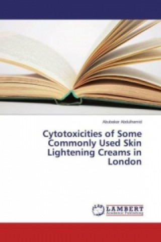 Βιβλίο Cytotoxicities of Some Commonly Used Skin Lightening Creams in London Abubakar Abdulhamid