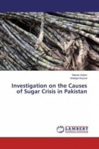Könyv Investigation on the Causes of Sugar Crisis in Pakistan Manan Aslam