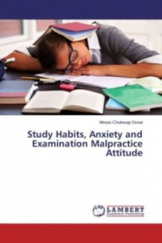 Könyv Study Habits, Anxiety and Examination Malpractice Attitude Moses Chukwugi Ossai