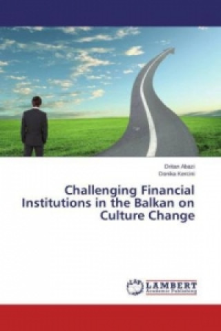 Книга Challenging Financial Institutions in the Balkan on Culture Change Dritan Abazi
