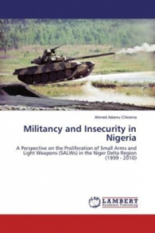 Kniha Militancy and Insecurity in Nigeria Ahmed Adamu Chiroma