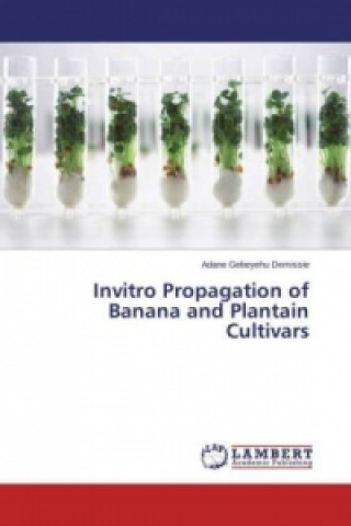 Knjiga Invitro Propagation of Banana and Plantain Cultivars Adane Gebeyehu Demissie