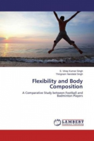 Carte Flexibility and Body Composition S. Vinay Kumar Singh