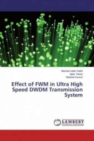 Kniha Effect of FWM in Ultra High Speed DWDM Transmission System Mashad Uddin Saleh