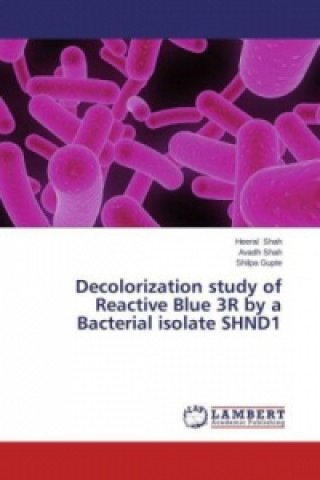 Könyv Decolorization study of Reactive Blue 3R by a Bacterial isolate SHND1 Heeral Shah