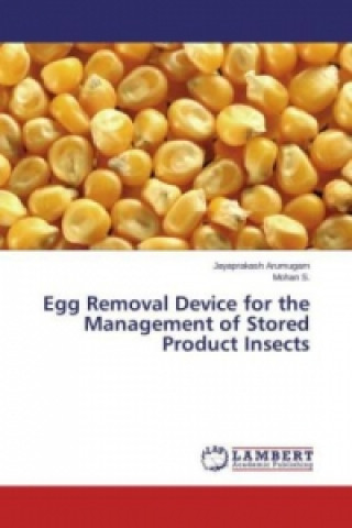 Kniha Egg Removal Device for the Management of Stored Product Insects Jayaprakash Arumugam