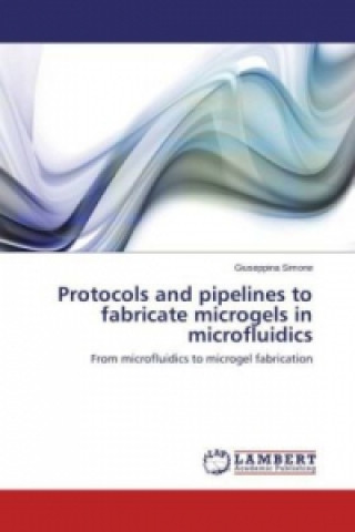 Kniha Protocols and pipelines to fabricate microgels in microfluidics Giuseppina Simone