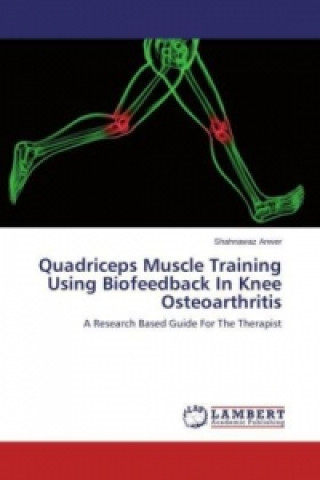 Kniha Quadriceps Muscle Training Using Biofeedback In Knee Osteoarthritis Shahnawaz Anwer