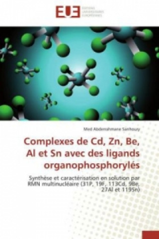 Kniha Complexes de Cd, Zn, Be, Al et Sn avec des ligands organophosphorylés Med Abderrahmane Sanhoury