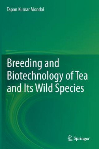 Könyv Breeding and Biotechnology of Tea and its Wild Species Tapan Kumar Mondal