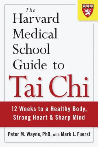 Kniha Harvard Medical School Guide to Tai Chi Peter Wayne