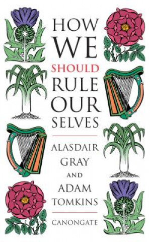 Carte How We Should Rule Ourselves Alasdair Gray