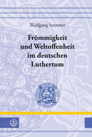 Carte Frömmigkeit und Weltoffenheit im deutschen Luthertum Wolfgang Sommer