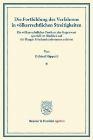 Carte Die Fortbildung des Verfahrens in völkerrechtlichen Streitigkeiten. Otfried Nippold