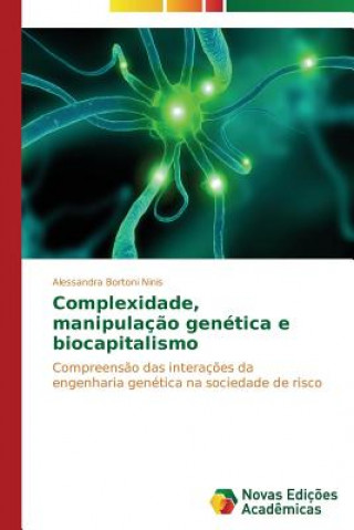 Book Complexidade, manipulacao genetica e biocapitalismo Alessandra Bortoni Ninis