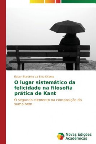 Knjiga O lugar sistematico da felicidade na filosofia pratica de Kant Édison Martinho da Silva Difante