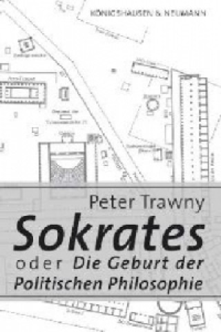 Kniha Sokrates oder die Geburt der Politischen Philosophie Peter Trawny