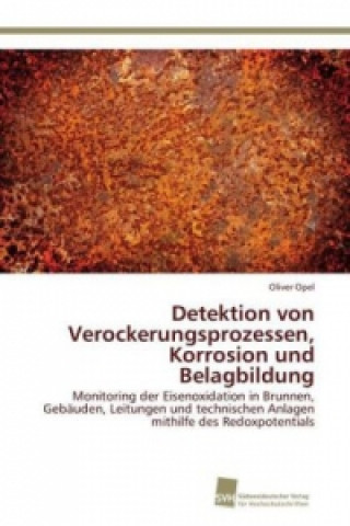 Kniha Detektion von Verockerungsprozessen, Korrosion und Belagbildung Oliver Opel