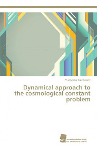 Kniha Dynamical approach to the cosmological constant problem Viacheslav Emelyanov