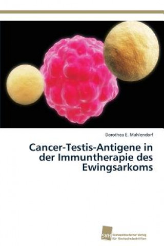 Livre Cancer-Testis-Antigene in der Immuntherapie des Ewingsarkoms Dorothea E. Mahlendorf