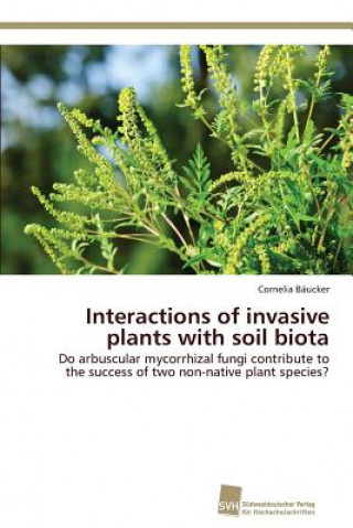 Kniha Interactions of invasive plants with soil biota Cornelia Bäucker