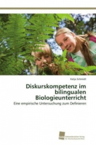 Kniha Diskurskompetenz im bilingualen Biologieunterricht Katja Schmidt