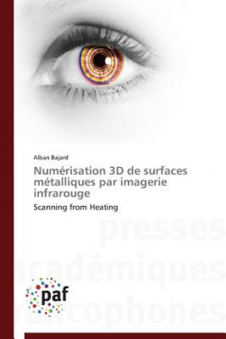 Kniha Numerisation 3D de Surfaces Metalliques Par Imagerie Infrarouge Alban BAJARD