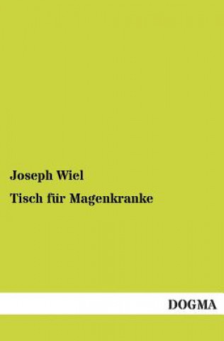 Könyv Tisch fur Magenkranke Joseph Wiel