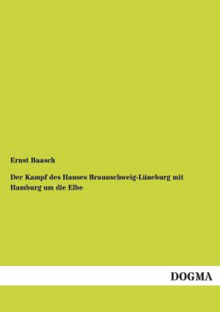 Book Kampf des Hauses Braunschweig-Luneburg mit Hamburg um die Elbe Ernst Baasch