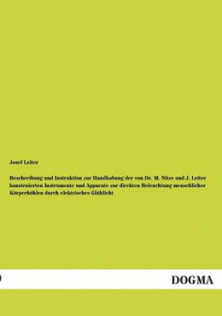 Buch Beschreibung Und Instruktion Zur Handhabung Der Von Dr. M. Nitze Und J. Leiter Konstruierten Instrumente Und Apparate Zur Direkten Beleuchtung Menschl Josef Leiter