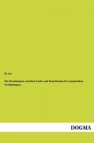 Könyv Beziehungen Zwischen Farbe Und Konstitution Bei Organischen Verbindungen H. Ley