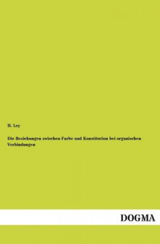 Książka Beziehungen Zwischen Farbe Und Konstitution Bei Organischen Verbindungen H. Ley