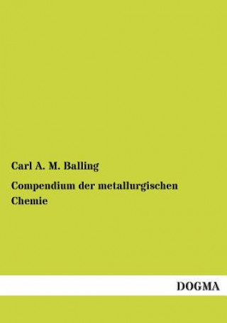 Könyv Compendium Der Metallurgischen Chemie Carl A. M. Balling
