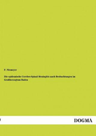 Książka Epidemische Cerebro-Spinal-Meningitis Nach Beobachtungen Im Grossherzogtum Baden F. Niemeyer