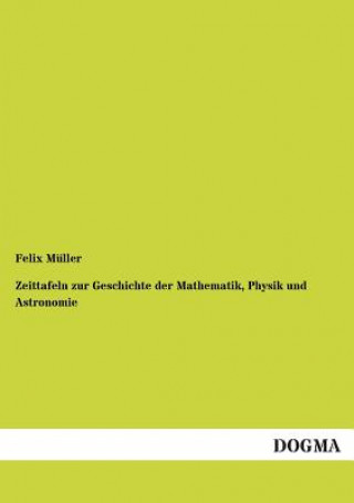 Kniha Zeittafeln Zur Geschichte Der Mathematik, Physik Und Astronomie Felix Müller