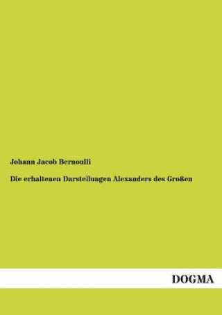 Książka erhaltenen Darstellungen Alexanders des Grossen Johann Jacob Bernoulli