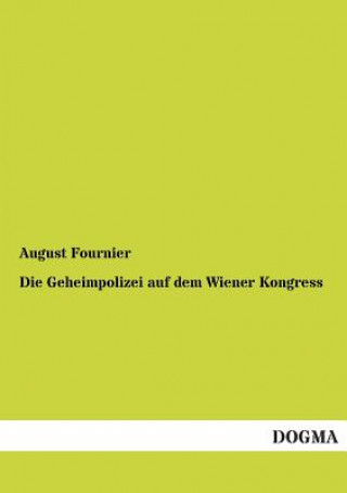 Książka Geheimpolizei Auf Dem Wiener Kongress August Fournier