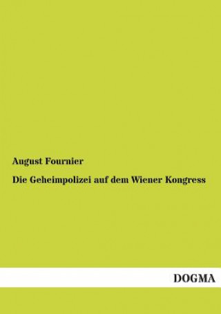 Könyv Geheimpolizei Auf Dem Wiener Kongress August Fournier