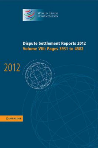 Könyv Dispute Settlement Reports 2012: Volume 8, Pages 3931-4582 World Trade Organization