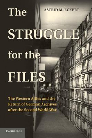 Carte Struggle for the Files Astrid M. Eckert