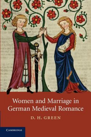 Knjiga Women and Marriage in German Medieval Romance D. H. Green