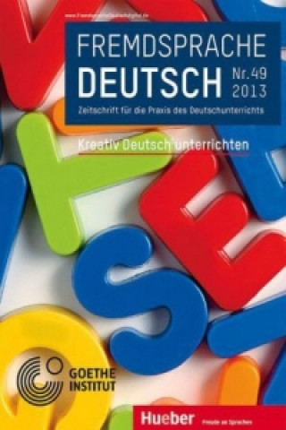 Carte Fremdsprache Deutsch Heft 49 (2013): Kreativ Deutsch unterrichten. Nr.49 