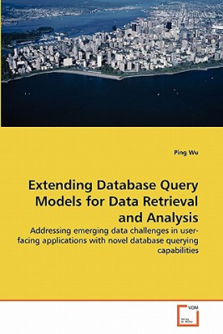 Knjiga Extending Database Query Models for Data Retrieval and Analysis Ping Wu